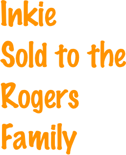 Inkie
Sold to the Rogers Family