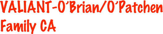 VALIANT-O’Brian/O’Patchen Family CA