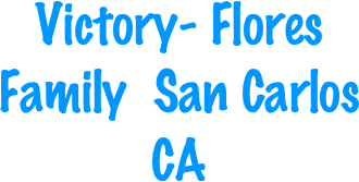 Victory- Flores Family  San Carlos CA
